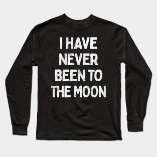 I Have Never Been To The Moon Long Sleeve T-Shirt